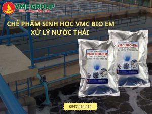 GIẢI PHÁP XỬ LÝ NƯỚC THẢI HIỆU QUẢ NHỜ CHẾ PHẨM SINH HỌC VMC BIO- EM